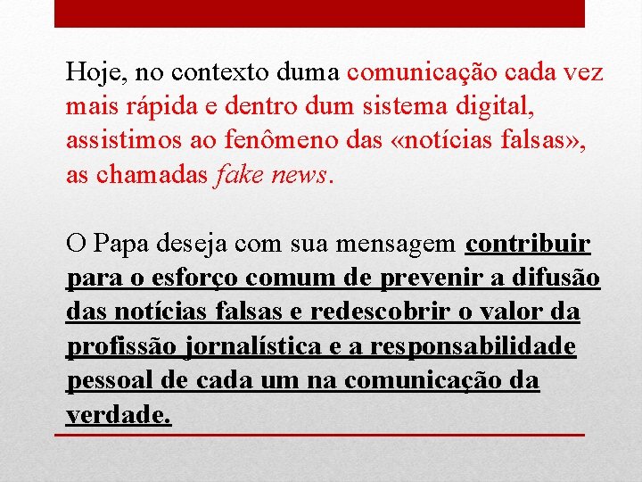 Hoje, no contexto duma comunicação cada vez mais rápida e dentro dum sistema digital,
