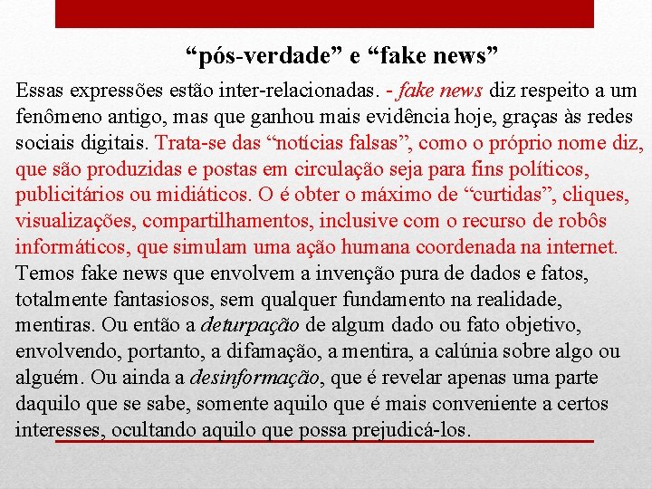 “pós-verdade” e “fake news” Essas expressões estão inter-relacionadas. - fake news diz respeito a