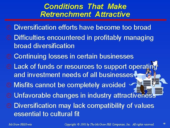 Conditions That Make Retrenchment Attractive ¿ Diversification efforts have become too broad ¿ Difficulties