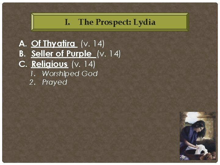 I. The Prospect: Lydia A. Of Thyatira (v. 14) B. Seller of Purple (v. I. The Prospect: Lydia A. Of Thyatira (v. 14) B. Seller of Purple (v.