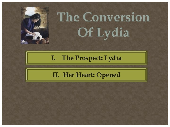 The Conversion Of Lydia I. The Prospect: Lydia II. Her Heart: Opened The Conversion Of Lydia I. The Prospect: Lydia II. Her Heart: Opened