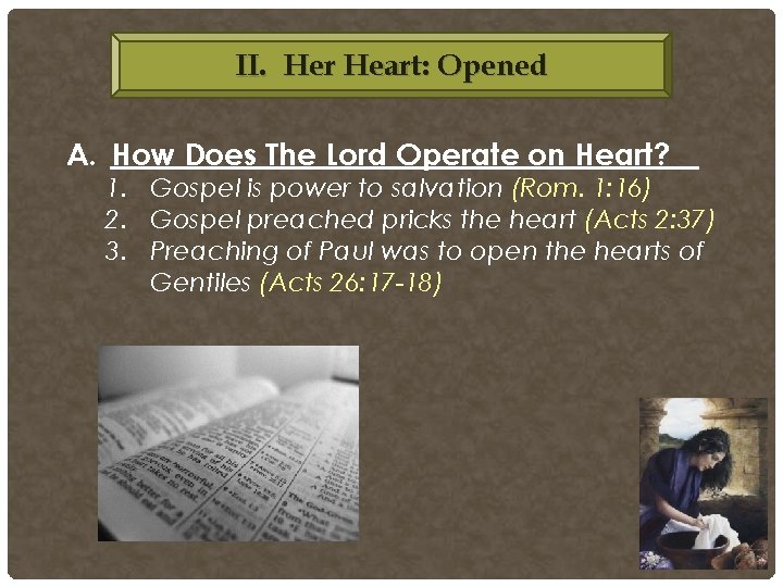 II. Her Heart: Opened A. How Does The Lord Operate on Heart? 1. Gospel II. Her Heart: Opened A. How Does The Lord Operate on Heart? 1. Gospel