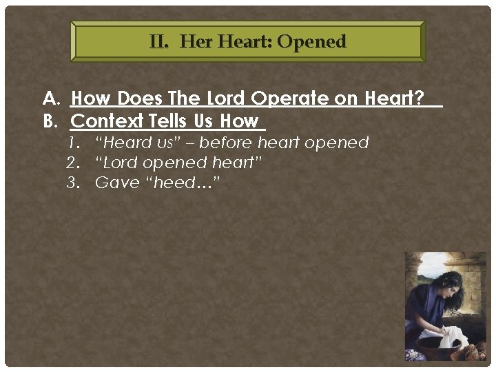II. Her Heart: Opened A. How Does The Lord Operate on Heart? B. Context II. Her Heart: Opened A. How Does The Lord Operate on Heart? B. Context
