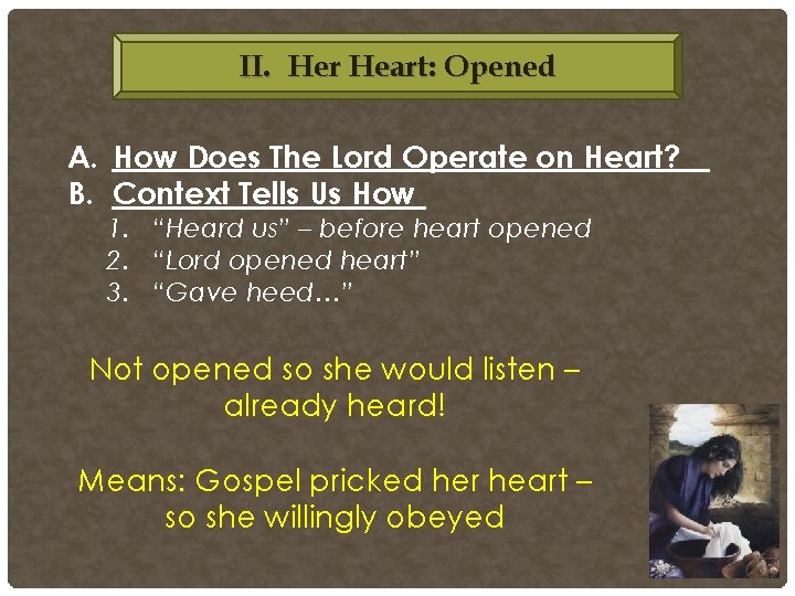 II. Her Heart: Opened A. How Does The Lord Operate on Heart? B. Context II. Her Heart: Opened A. How Does The Lord Operate on Heart? B. Context