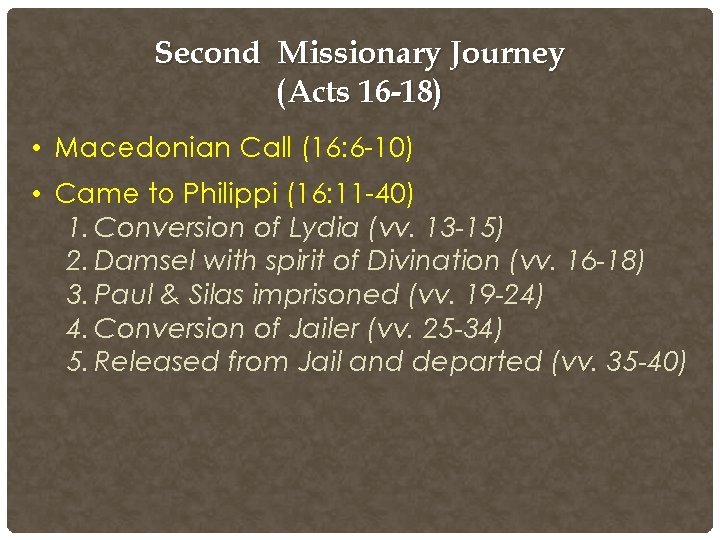 Second Missionary Journey (Acts 16 -18) • Macedonian Call (16: 6 -10) • Came Second Missionary Journey (Acts 16 -18) • Macedonian Call (16: 6 -10) • Came