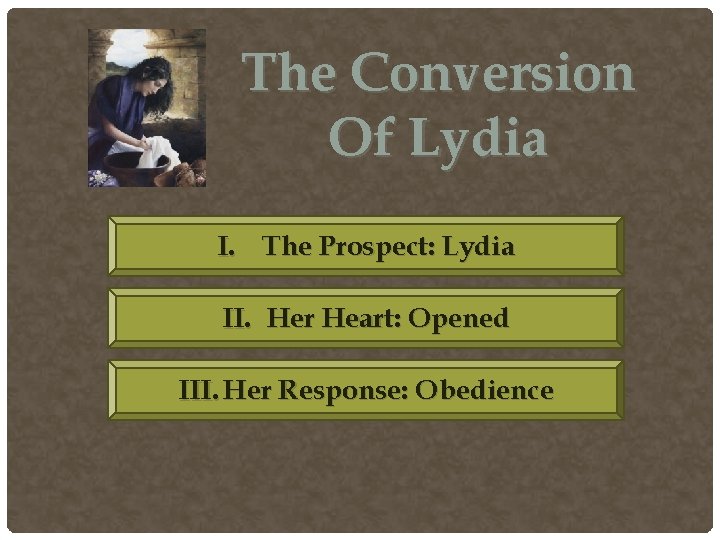 The Conversion Of Lydia I. The Prospect: Lydia II. Her Heart: Opened III. Her The Conversion Of Lydia I. The Prospect: Lydia II. Her Heart: Opened III. Her