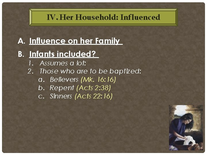 IV. Her Household: Influenced A. Influence on her Family B. Infants included? 1. Assumes IV. Her Household: Influenced A. Influence on her Family B. Infants included? 1. Assumes