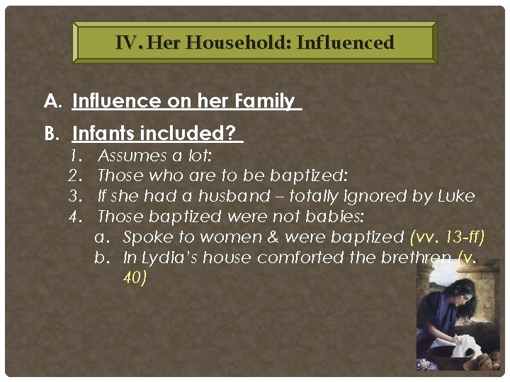 IV. Her Household: Influenced A. Influence on her Family B. Infants included? 1. 2. IV. Her Household: Influenced A. Influence on her Family B. Infants included? 1. 2.