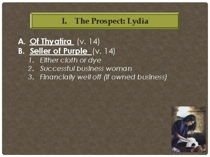 I. The Prospect: Lydia A. Of Thyatira (v. 14) B. Seller of Purple (v. I. The Prospect: Lydia A. Of Thyatira (v. 14) B. Seller of Purple (v.