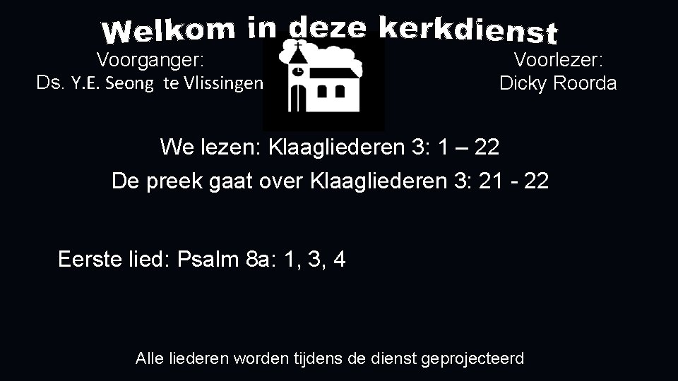 Voorganger: Ds. Y. E. Seong te Vlissingen Voorlezer: Dicky Roorda We lezen: Klaagliederen 3: