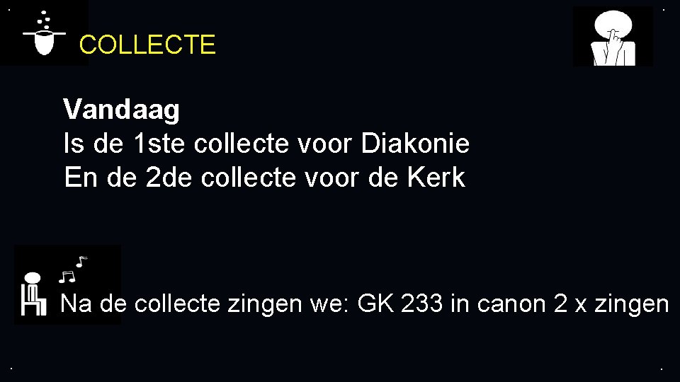 . . COLLECTE Vandaag Is de 1 ste collecte voor Diakonie En de 2