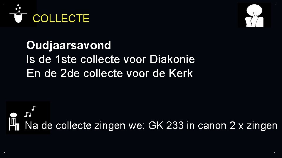 . . COLLECTE Oudjaarsavond Is de 1 ste collecte voor Diakonie En de 2