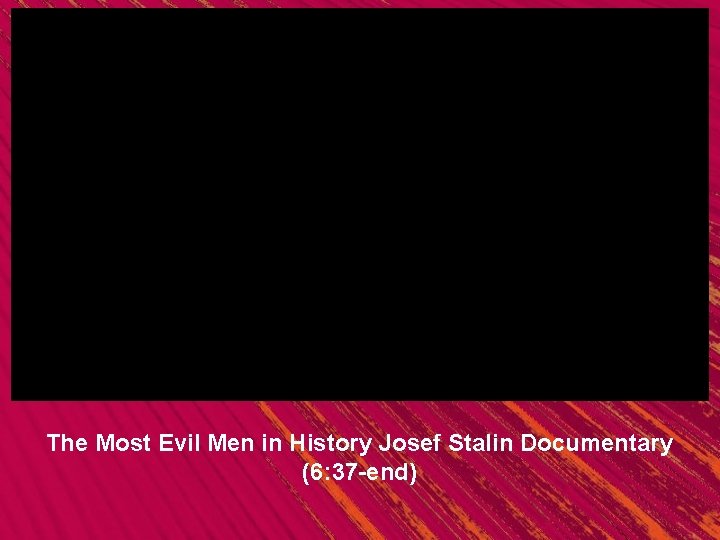 The Most Evil Men in History Josef Stalin Documentary (6: 37 -end) 