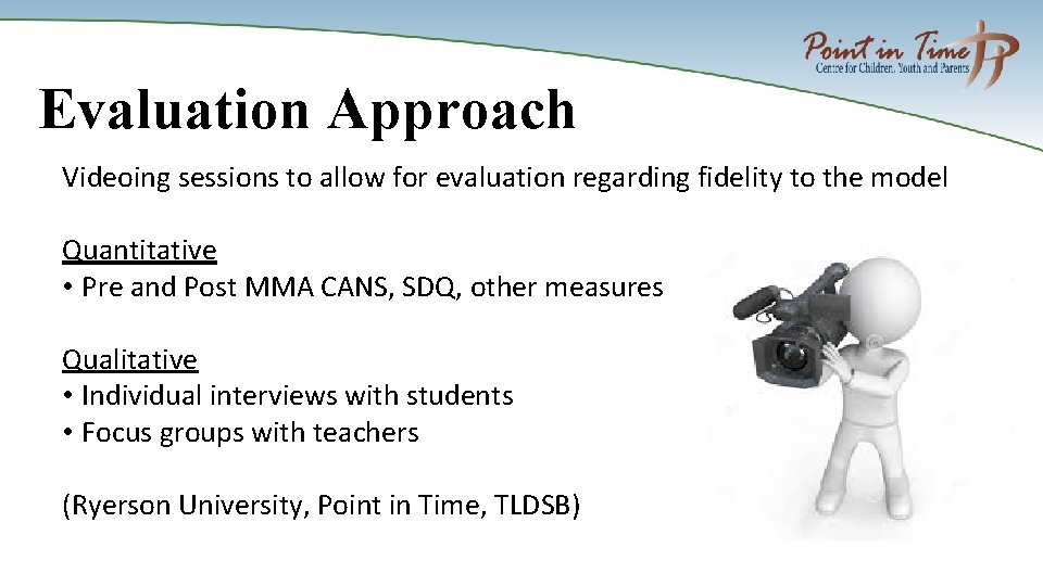 Evaluation Approach Videoing sessions to allow for evaluation regarding fidelity to the model Quantitative