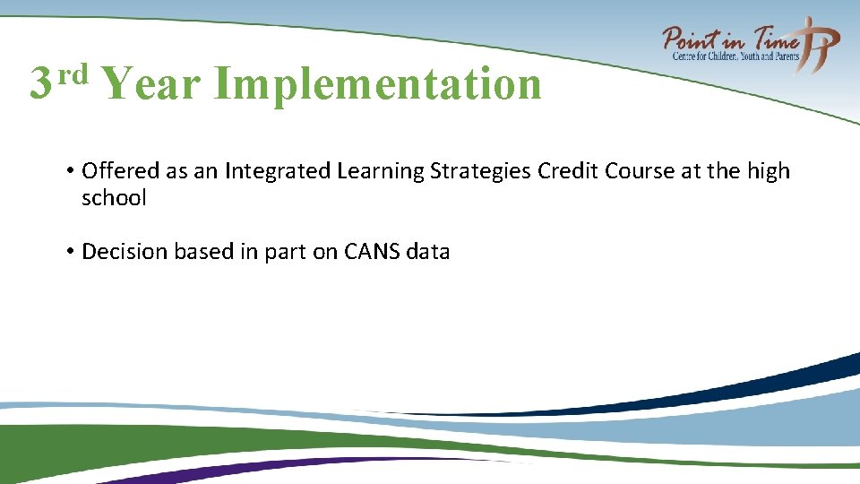 rd 3 Year Implementation • Offered as an Integrated Learning Strategies Credit Course at