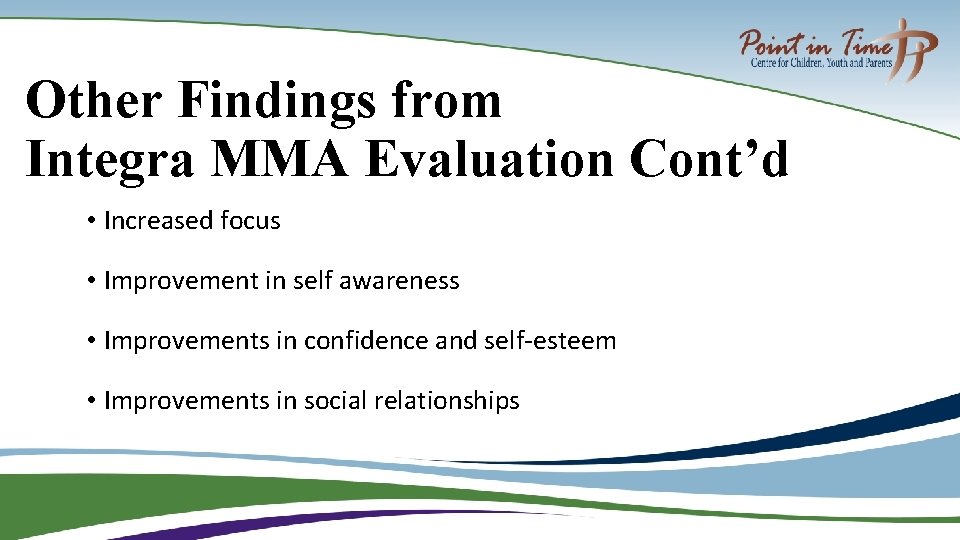 Other Findings from Integra MMA Evaluation Cont’d • Increased focus • Improvement in self