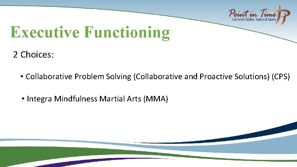 Executive Functioning 2 Choices: • Collaborative Problem Solving (Collaborative and Proactive Solutions) (CPS) •