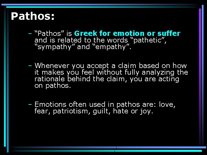 Pathos: – “Pathos” is Greek for emotion or suffer and is related to the