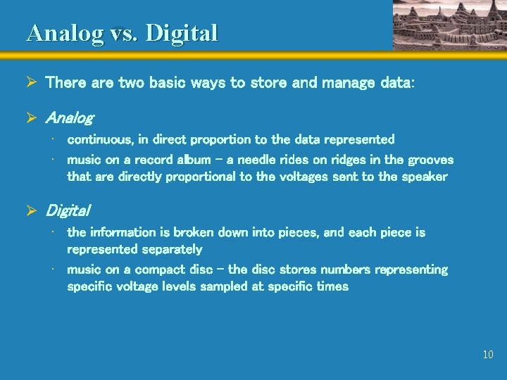Analog vs. Digital Ø There are two basic ways to store and manage data: