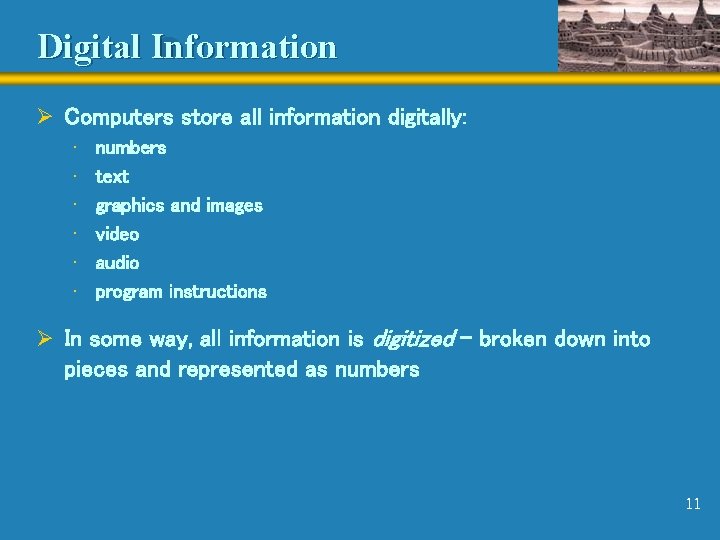 Digital Information Ø Computers store all information digitally: • • • numbers text graphics