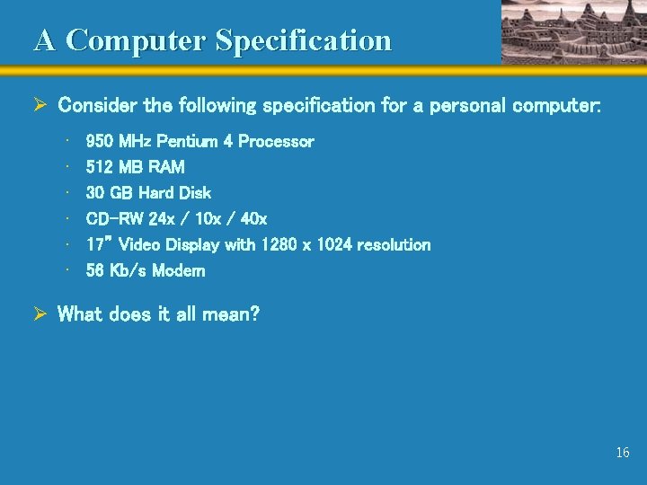 A Computer Specification Ø Consider the following specification for a personal computer: • •