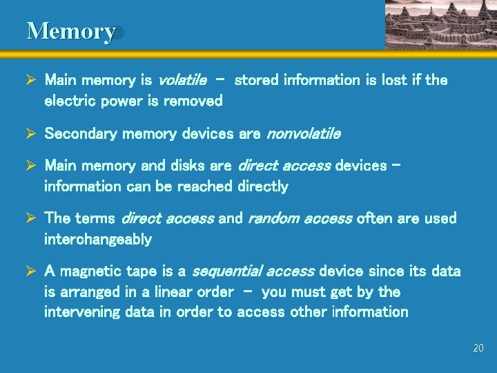 Memory Ø Main memory is volatile - stored information is lost if the electric