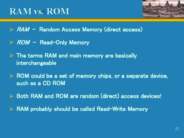 RAM vs. ROM Ø RAM - Random Access Memory (direct access) Ø ROM -