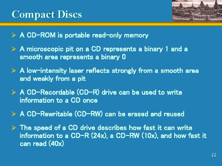 Compact Discs Ø A CD-ROM is portable read-only memory Ø A microscopic pit on