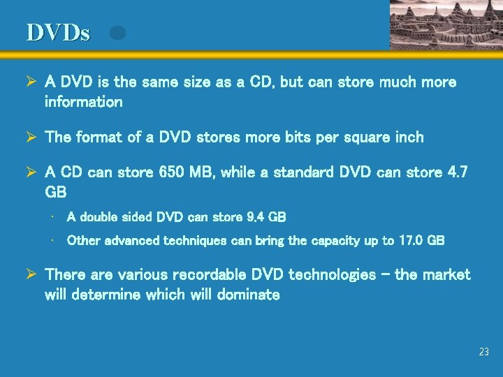 DVDs Ø A DVD is the same size as a CD, but can store