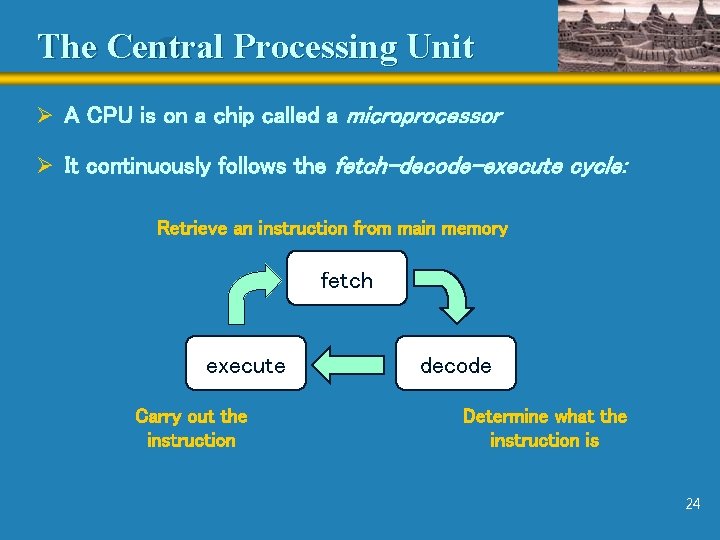 The Central Processing Unit Ø A CPU is on a chip called a microprocessor