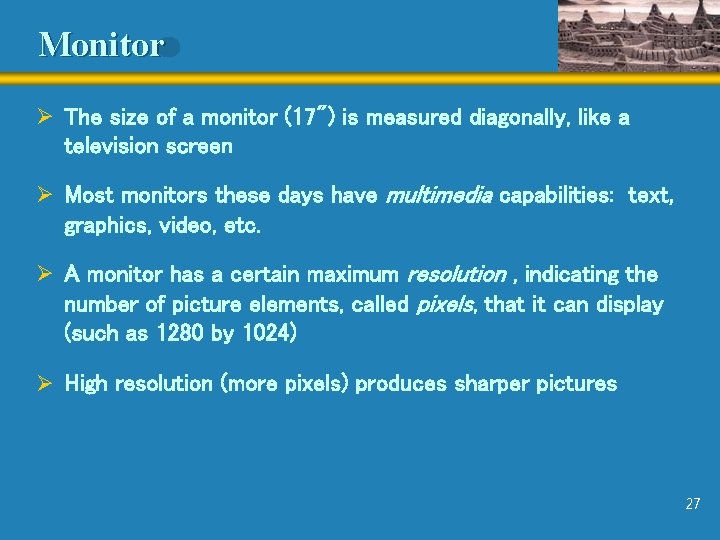 Monitor Ø The size of a monitor (17") is measured diagonally, like a television