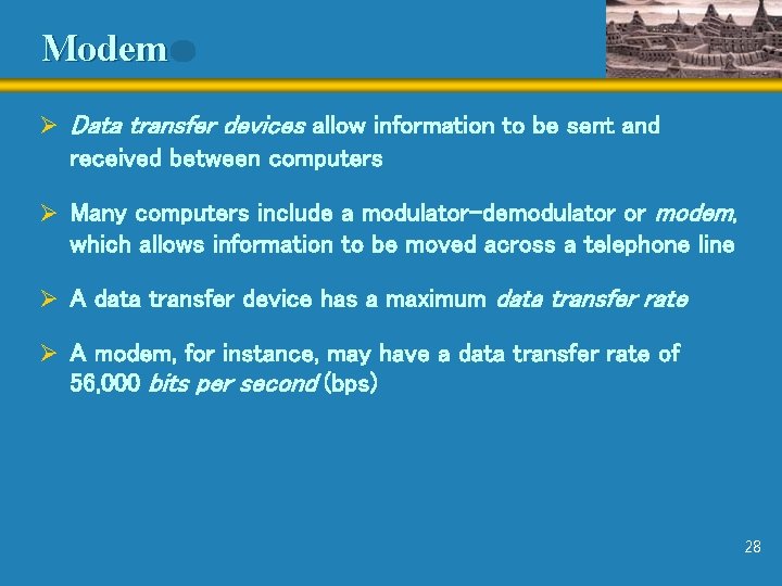 Modem Ø Data transfer devices allow information to be sent and received between computers