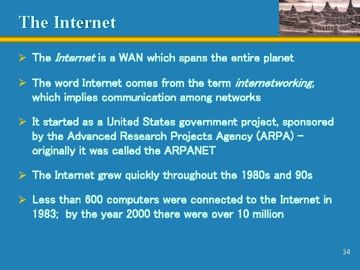 The Internet Ø The Internet is a WAN which spans the entire planet Ø
