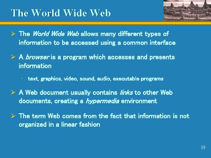 The World Wide Web Ø The World Wide Web allows many different types of
