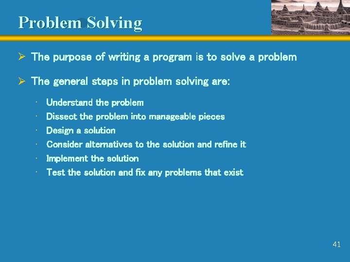 Problem Solving Ø The purpose of writing a program is to solve a problem