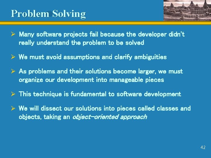 Problem Solving Ø Many software projects fail because the developer didn't really understand the