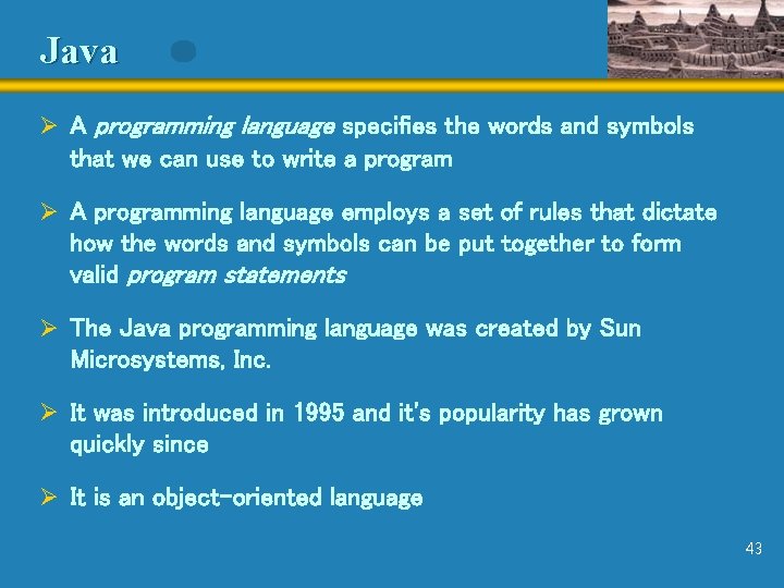 Java Ø A programming language specifies the words and symbols that we can use