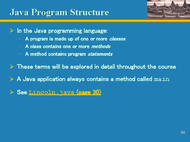 Java Program Structure Ø In the Java programming language: • A program is made