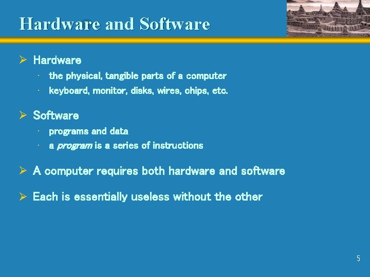 Hardware and Software Ø Hardware • the physical, tangible parts of a computer •