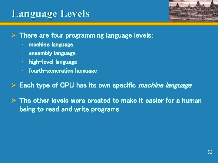 Language Levels Ø There are four programming language levels: • • machine language assembly