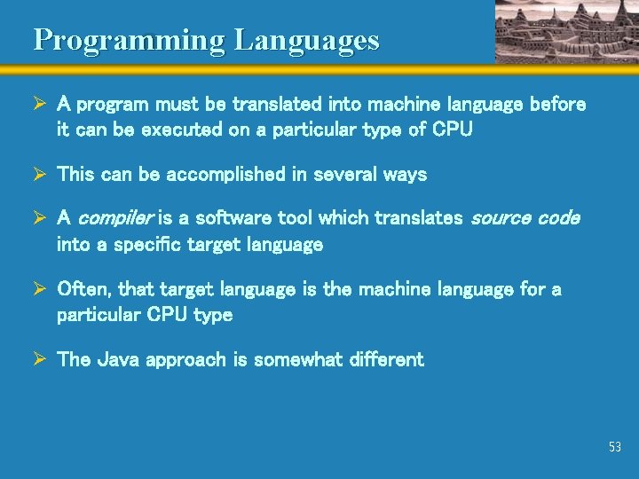 Programming Languages Ø A program must be translated into machine language before it can