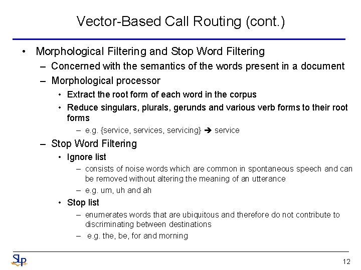 Vector-Based Call Routing (cont. ) • Morphological Filtering and Stop Word Filtering – Concerned