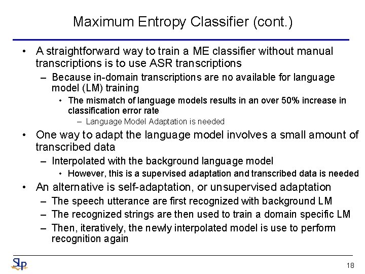 Maximum Entropy Classifier (cont. ) • A straightforward way to train a ME classifier