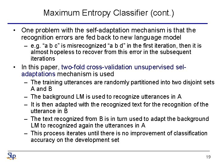 Maximum Entropy Classifier (cont. ) • One problem with the self-adaptation mechanism is that