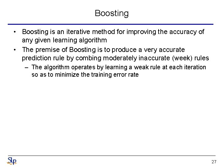 Boosting • Boosting is an iterative method for improving the accuracy of any given