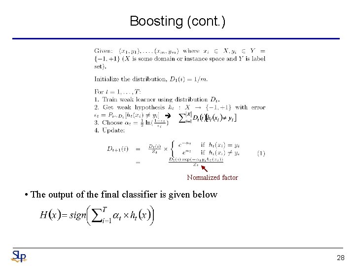 Boosting (cont. ) Normalized factor • The output of the final classifier is given