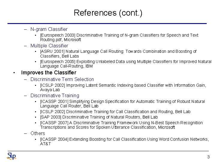 References (cont. ) – N-gram Classifier • [Eurospeech 2003] Discriminative Training of N-gram Classifiers