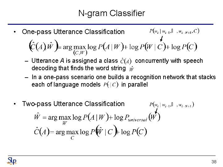 N-gram Classifier • One-pass Utterance Classification – Utterance A is assigned a class concurrently