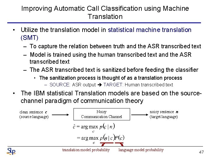 Improving Automatic Call Classification using Machine Translation • Utilize the translation model in statistical