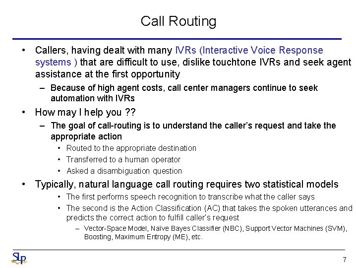 Call Routing • Callers, having dealt with many IVRs (Interactive Voice Response systems )